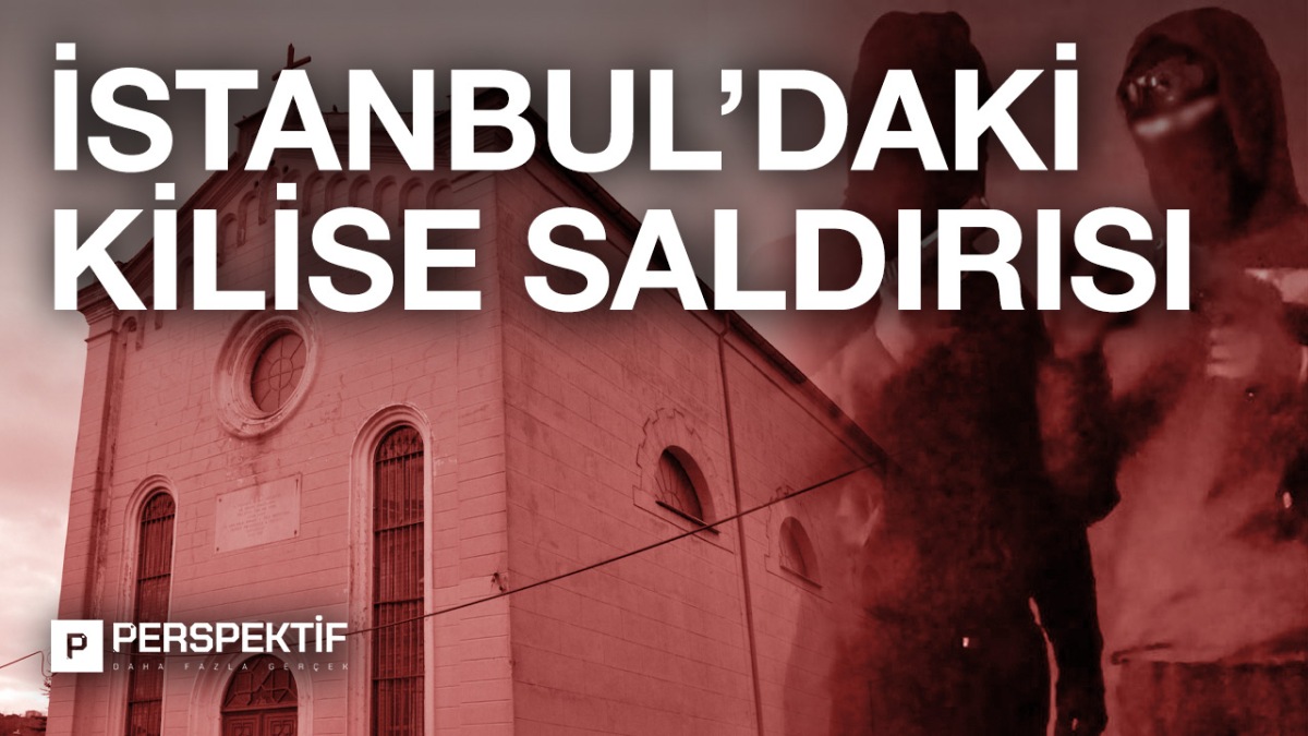 İstanbul’daki kilise saldırısının detayları